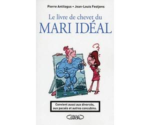 Le livre de chevet du mari idéal. Convient aussi aux divorcés, aux pacsés et autres concubins