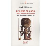 Le livre de Chou - Traité égyptien de la lumière: textes des sarcophages chapitres 75 à 83