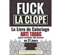 Le livre de coloriage Anti Tabac pour arrêter de fumer en 21 jours: Methode pour arrêter de fumer grâce aux coloriages | Livre de coloriage adulte anti stress & anti nicotine