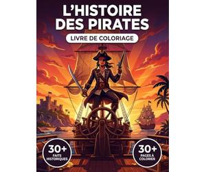 Le Livre de Coloriage de l'Histoire Épique des Pirates: Revivez la Véritable Histoire des Hautes Mers, des Pillards de l'Antiquité aux Caraïbes | ... Voyage Chronologique & Légendes Éducatives.