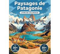 Le Livre de Coloriage Des Plus Beaux Paysages de Patagonie: Un Voyage Relaxant à Travers les Plus Belles Montagnes, les Lacs et les Glaciers ... Voyage Thématique et Légendes Éducatives.