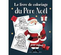 Le Livre de Coloriage du Père Noël | Pour enfants: Cahier de coloriages : 30 dessins magiques pour les petits admirateurs du Père Noel | 62 pages, ... cadeau fille garcon enfant reveillon noel