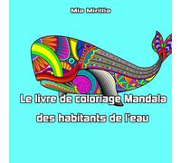 Le livre de coloriage Mandala des habitants de l'eau: De magnifiques mandalas d'animaux de la mer pour la relaxation et le soulagement du stress