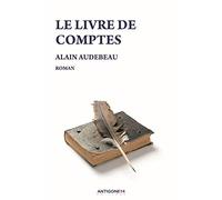 Le livre de comptes - Alain Audebeau - Antigone14 Editions - broché - Roman