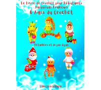 Le Livre de Crochet pour Débutants Amigurumi Français 6 Amis du Crochet: Niveau Débutant