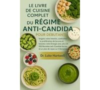 Le Livre De Cuisine Complet Du Régime Anti-Candida Pour Débutants: Soignez Votre Intestin, Combattez La Prolifération De Levures Et Boostez Votre ... Faciles Et Un Plan De Repas Sur 4 Semaines