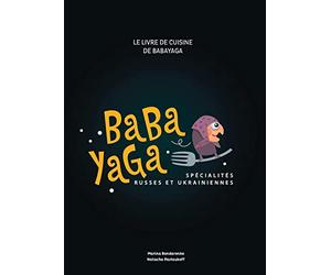 Le livre de cuisine de Baba Yaga: Spécialités russes et ukrainiennes