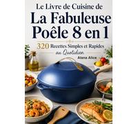 Le Livre de Cuisine De La Fabuleuse Poêle 8 en 1 320 Recettes Simples et Rapides au Quotidien