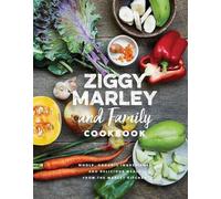 Le livre de cuisine de Ziggy Marley et de sa famille : Des repas délicieux préparés avec des ingrédients entiers et biologiques provenant de la cuisine des Marley
