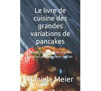 Le livre de cuisine des grandes variations de pancakes: Rapide, facile et bon marché pour un petit-déjeuner parfait