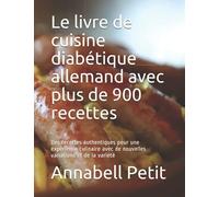 Le livre de cuisine diabétique allemand avec plus de 900 recettes: Des recettes authentiques pour une expérience culinaire avec de nouvelles variations et de la variété