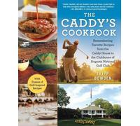 Le livre de cuisine du caddy : Se souvenir des recettes favorites de la maison des caddies au Clubhouse de l'Augusta National Golf Club