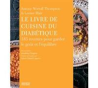 Le livre de cuisine du diabétique Antony Worrall Thompson (Auteur), Louise Blair (Auteur), Jonathan Gregson (Photographie), Sylvie Girard-Lagorce (Traduction)