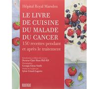 Le Livre De Cuisine Du Malade Du Cancer - 150 Recettes Pendant Et Après Le Traitement