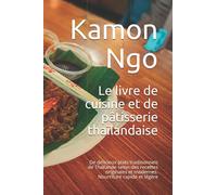 Le livre de cuisine et de pâtisserie thaïlandaise: De délicieux plats traditionnels de Thaïlande selon des recettes originales et modernes. Nourriture rapide et légère