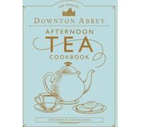 Le livre de cuisine officiel du thé de l'après-midi de Downton Abbey : Préface de Gareth Neame