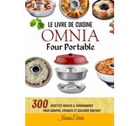 Le Livre de Cuisine OMNIA Four Portable - 300 Recettes Faciles & Gourmandes pour Camper, Voyager et Cuisiner Partout