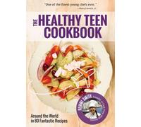 Le livre de cuisine pour adolescents en bonne santé : Le tour du monde en 50 recettes fantastiques