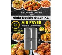 Le Livre de Cuisine pour Ninja Double Stack XL Air Fryer 300 Recettes Faciles & Gourmandes