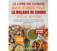 LE LIVRE DE CUISINE SANS STRESS POUR LA MALADIE DE CROHN SPÉCIAL SÉNIORS: Recettes complètes, douces et anti-inflammatoires pour réduire ... digestion et stimuler l’énergie après 60 ans.