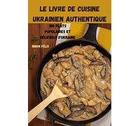 Le Livre de Cuisine Ukrainien Authentique