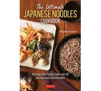 Le livre de cuisine ultime des nouilles japonaises : Des recettes incroyables de Soba, Ramen, Udon, Hot Pot et pâtes japonaises !