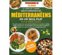 LE LIVRE DE CUISINE ULTIME DES REPAS MÉDITERRANÉENS EN UN SEUL PLAT POUR DÉBUTANTS: Un guide complet des repas méditerranéens en un seul plat - ... chargées en semaine, une cuisine simp...