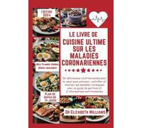 LE LIVRE DE CUISINE ULTIME SUR LES MALADIES CORONARIENNES: De délicieuses recettes saines pour le cœur pour prévenir et inverser les maladies cardiaques