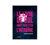 Le livre de cul dont vous êtes l'héroïne - Tome 1