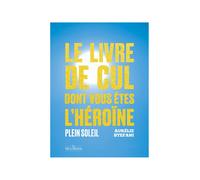 Le livre de cul dont vous êtes l'héroïne - Tome 2