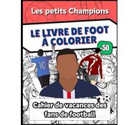 Le Livre de Foot à colorier des petits Champions: Un Cahier de Vacances de sport pour enfants fan de football de plus de 8 ans