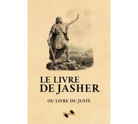 Le Livre de Jasher: Ou Livre du Juste - Ou Sefer ha-Yashar