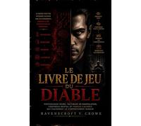 LE LIVRE DE JEU DU DIABLE: Psychologie Noire, Tactiques de Manipulation, Contrôle Mental et Forces Cachées qui Façonnent le Comportement Humain