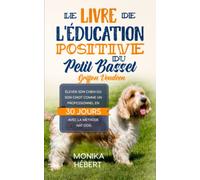 Le livre de l’éducation positive du Petit Basset Griffon Vendéen: Pour élever, dresser ou éduquer son chien ou son chiot en 30 jours | Pour apprendre ... base (assis, debout, couché...) | 155p. 5x8