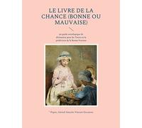 Le livre de la chance (bonne ou mauvaise): un guide astrologique de divination pour les Tarots et la prédiction de la Bonne Fortune