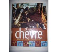 Le livre de la chèvre: La choisir, la connaître, l'élever, l'éduquer