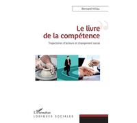 Le Livre De La Compétence - Trajectoires D'acteurs Et Changement Social