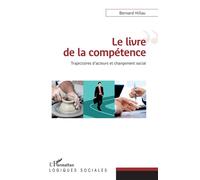 Le livre de la compétence Trajectoires d'acteurs et changement social - Bernard Hillau - L'harmattan - broché - Essai