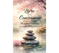 LE LIVRE DE LA CONSCIENCE: Un Voyage Méditatif au coeur de la Présence
