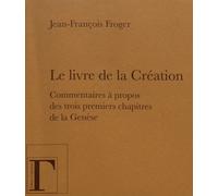 Le Livre De La Création - Commentaires À Propos Des Trois Premiers Chapitres De La Genèse