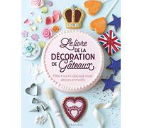 Le livre de la décoration de gâteaux: Pâte à sucre, glaçage royal, décors et motifs.