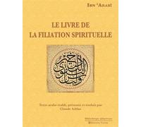 Le Livre de la filiation spirituelle Texte arabe établi, présenté et traduit par Claude Addas - Ibn' Arabi - Tasnim Eds - broché - Etude