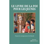 Le Livre de la foi pour les jeunes - D'après les enseignements d’al-Ghazâlî D’après les enseignements d’al-Ghazâlî - Muhammad Ibn Muhammad Abu Hamid L'imam Al-Ghazali - Tasnim Eds - broché - Guide