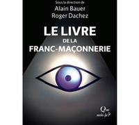 Le Livre de la franc-maçonnerie Alain Bauer (Auteur), Alain Bauer (Collection dirigée par), Roger Dachez (Auteur), Roger Dachez (Collection dirigée par), Gérard Meyer (Auteur), Jean-Marc Petillot (Aut