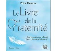 Le Livre de la Fraternité : Tout est possible pour celui qui s'ouvre à l'énergie de la Fraternité