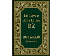 Le Livre de la Lettre Bāʾ: Et Autres Traités Mystiques d’Ibn ʿArabî