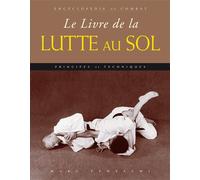 Le livre de la lutte au sol: Encyclopédie du combat