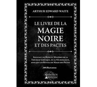 Le Livre de la Magie Noire et des Pactes - Incluant les Rites et Mystères de la Théurgie Goétique, de la Nécromancie...