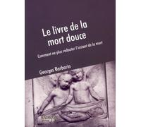 Le livre de la mort douce - Comment ne plus redouter l'instant de la mort
