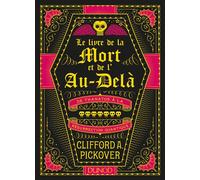 Le Livre de la Mort et de l'Au-delà - De Thanatos à la résurrection quantique - Clifford A. Pickover - Dunod - broché - Essai